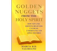 Golden Nuggets from the Holy Spirit: How New and Growing Believers Can Read, Understand, and Apply the Bible