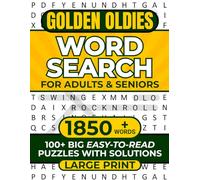 GOLDEN OLDIES WORD SEARCH FOR ADULTS & SENIORS LARGE PRINT: 100+ BIG EASY-TO-READ PUZZLES WITH SOLUTIONS 1850+ WORDS (WORD SEARCH LARGE PRINT)