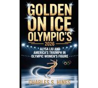 Golden on Ice Olympic’s 2026: Alysa Liu and America’s Triumph in Olympic Women’s Figure