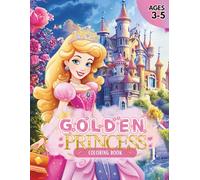 Golden Princess: A More Creative Coloring Adventure for Ages 3-5 (Princess Dreams)