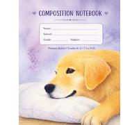 Golden Puppy Composition Book: Primary Ruled Notebook for Kids | Grades K-2 | 7.5 x 9.25 | 100 Sheets (200 Pages)