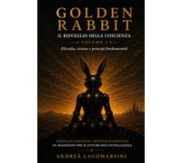 Golden Rabbit Manifesto: Il risveglio della coscienza ( filosofia, visione e principi fondamentali ): 1 (Golden Rabbit Series)