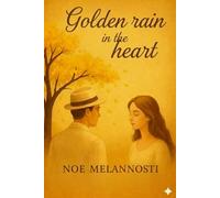 GOLDEN RAIN IN THE HEART: A TRUE HISTORICAL LOVE STORY INSPIRED BY MY GRANDPARENTS