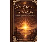 Golden Reflections of Ancient of Days: Golden Truths from the Path of Life