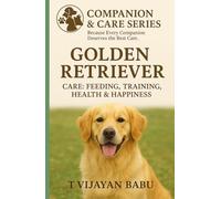 Golden Retriever: Care, Feeding, Training, Health & Happiness (Companion & Care Series)