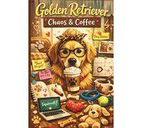 Golden Retriever: Chaos & Coffee: A Funny Journal for Golden Retriever Owners | Perfect Gift for Dog Lovers Living in Happy Chaos