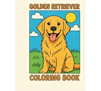 Golden Retriever Coloring Book: 40 Adorable Golden Retriever Designs for Kids, Teens & Adults | Cute Puppies, Playful Dogs, Relaxing Stress Relief & Creative Fun