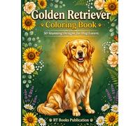Golden Retriever Coloring Book: 50 Adorable Designs for Adults and Kids, Cute Puppy and Dog Lover Gift, Relaxing Stress Relief Animal Coloring Pages: ... Puppies and Dogs in Fun and Relaxing Scenes,