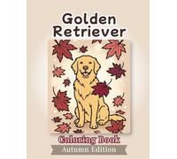 Golden Retriever Coloring Book: Autumn Edition: Bold and Easy Coloring Book Designs for Adults and Seniors Featuring Cute and Simple Dog Illustrations ... and Mindfulness (Cozy Fall Coloring Books)