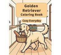Golden Retriever Coloring Book: Cozy Everyday: A Cozy Bold and Easy Coloring Book for Adults and Seniors Featuring Cute and Simple Golden Retriever Designs for Stress Relief and Relaxation