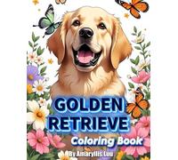 Golden Retriever Coloring Book: Cute & Funny Dog Coloring Pages for Kids and Adults - Relaxing Golden Retriever Sketch Designs for Stress Relief
