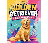 Golden Retriever Coloring Book: Featuring Happy Dogs, Outdoor Adventures & Heartwarming Scenes | Fun Coloring for Kids, Teens, Adults & Dog Lovers (Bright Path Dog Coloring Series)