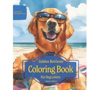 Golden Retriever Coloring Book For Dog Lovers Summer Edition: Beloved Dogs Coloring Book Serise