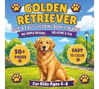 Golden Retriever Coloring Book for Kids: Cute, Large & Easy Designs for Toddlers and Children Ages 4-8 | 50+ Adorable Illustrations of Man's Best Friend
