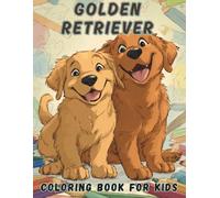 Golden Retriever Coloring Book for Kids: Fun and Adorable Puppy Pages for Little Dog Lovers: A Cute Dog Coloring Adventure with Smiling Golden Retrievers, Perfect Gift for Boys and Girls Ages 4-8