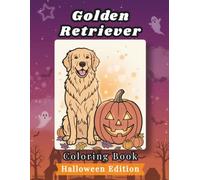 Golden Retriever Coloring Book: Halloween Edition: Bold and Easy Coloring Book Designs for Adults and Seniors Featuring Cute and Simple Dog ... Mindfulness (Cozy Halloween Coloring Books)