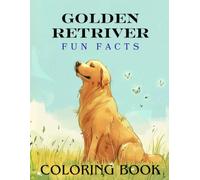Golden Retriever Fun Facts Coloring Book: Creative learning about a friendly and loyal dog through coloring, quizzes, and fun activities (Dog Breed Fun Facts Coloring Series)