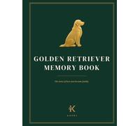 Golden Retriever Memory Book: A Keepsake Journal for Your Golden Retriever: From Gotcha Day Through the Years: Firsts, Milestones, Adventures & Memories