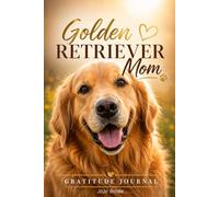 Golden Retriever Mom Gratitude Journal: A Keepsake with Daily Prompts, Bucket List & Paw Print Page for Dog Lovers