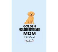Golden Retriever Mom Journal: Cute Lined Notebook Gift for Golden Retriever Lovers | 120 Pages | 6x9