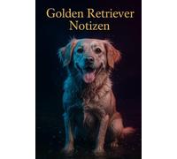 Golden Retriever Notizen: Dein treuer Begleiter für Gedanken und Ideen