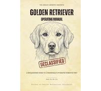 Golden Retriever Operating Manual: A Declassified Guide to a Chronically Optimistic Domestic Unit (The Analog Archive: Canine Operating Manuals)