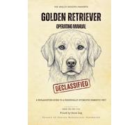 Golden Retriever Operating Manual: A Declassified Guide to a Chronically Optimistic Domestic Unit (The Analog Archive: Canine Operating Manuals)