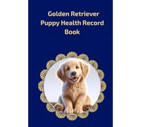 Golden Retriever Puppy Health Record Book: Luxury Hardcover Medical History Log for Male Dogs - 101 Page Vet Visit Tracker for Golden Retriever Boy