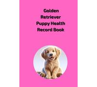 Golden Retriever Puppy Health Record Book: Medical History Log for Female Dogs - 101 Page Veterinary Visit Tracker & Vaccination Journal for Golden Retriever Girl