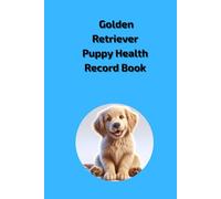 Golden Retriever Puppy Health Record Book: Medical History Log for Male Dogs - 101 Page Veterinary Visit Tracker & Vaccination Journal for Golden Retriever Boy