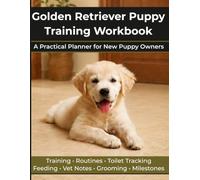 Golden Retriever Puppy Training Workbook: A Practical Planner for New Puppy Owners
