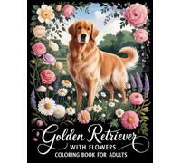 Golden Retriever with Flowers Coloring Book for Adults: Adorable Dog & Flower Scenes, Relaxing Stress-Relief Coloring for Adults