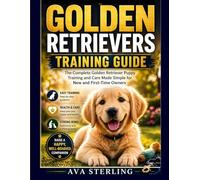 GOLDEN RETRIEVERS TRAINING GUIDE: The Complete Golden Retriever Puppy Training and Care Made Simple for New and First-Time Owners (The Dog Lover’s Guidebook Series)