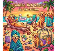 Golden Retrievers Vacation Bold & Easy Coloring Book: Cozy and Colorful Journey Coloring Book: 50 Funny Golden Retriever Illustrations for Kids, Teens ... Dog Coloring for Gifts & Stress Relief