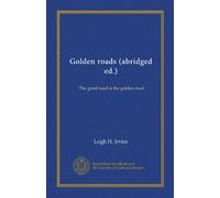 Golden roads (abridged ed.): The good road is the golden road