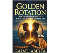 Golden Rotation: A Second-Chance Romance Where One Rope Holds Two Souls