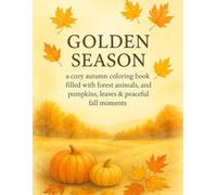 GOLDEN SEASON: a cozy autumn coloring book filled with forest animals, pumpkins, leaves & peaceful fall moments