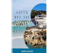 Golden Shore Travel Guide To COSTA DEL SOL Spain: Discovering Spanish Charm, White Villages, and Sun-Drenched Beaches (Top Countries Travel Guide)
