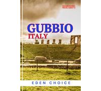 Golden Shore Travel Guide To GUBBIO Italy: Exploring Mountain Views and Historical Magic (Top Countries Travel Guide)