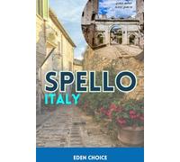Golden Shore Travel Guide To Spello Italy: A Trip Through Timeless Beauty, Stone Streets, and Flowers