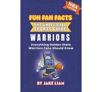 Golden State Warriors Basketball Book for Kids: NBA Basketball Book for Kids: Fun Fan Facts Edition - History, Legends and Trivia for Young Warriors ... The Fun Fan Facts Unofficial Team Guide)