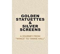 Golden Statuettes & Silver Screens: A Journey from “Wings” to “Annie Hall”