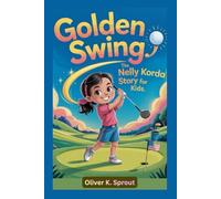 Golden Swing: The Nelly Korda Story for Kids