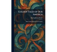 Golden Tales of Our America: Stories of Our Background and Tradition