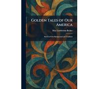 Golden Tales of Our America: Stories of Our Background and Tradition