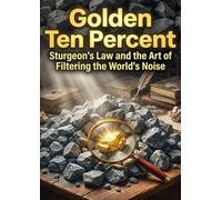 Golden Ten Percent: Sturgeon's Law and the Art of Filtering the World's Noise