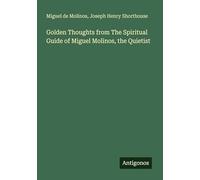 Golden Thoughts from The Spiritual Guide of Miguel Molinos, the Quietist
