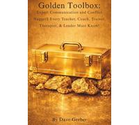 Golden Toolbox:: Expert Communication and Conflict Nugget$ Every Teacher, Coach, Trainer, Therapist, & Leader Must Know!