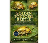 GOLDEN TORTOISE BEETLE: Care, Biology, Breeding, and Habitat Management of Charidotella sexpunctata