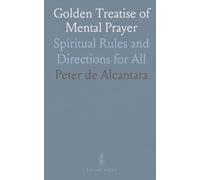 Golden Treatise of Mental Prayer: Spiritual Rules and Directions for All